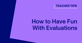 For Teachers: Having Fun With Evaluations