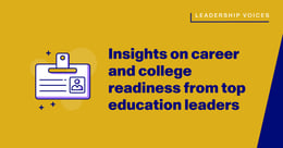 Career and college readiness insights from today’s education leaders