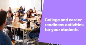 College and career readiness activities for your students