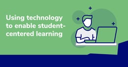 How to use technology to support student-centered learning