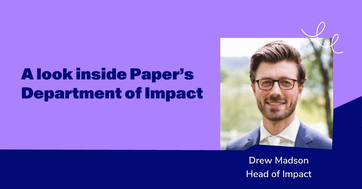 A look inside Paper's Department of Impact: Drew Madson, Head of Impact