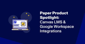 Paper product spotlight: Canvas LMS and Google Workspace integrations
