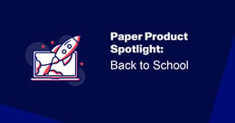 Paper™ product spotlight: Back to school 2022