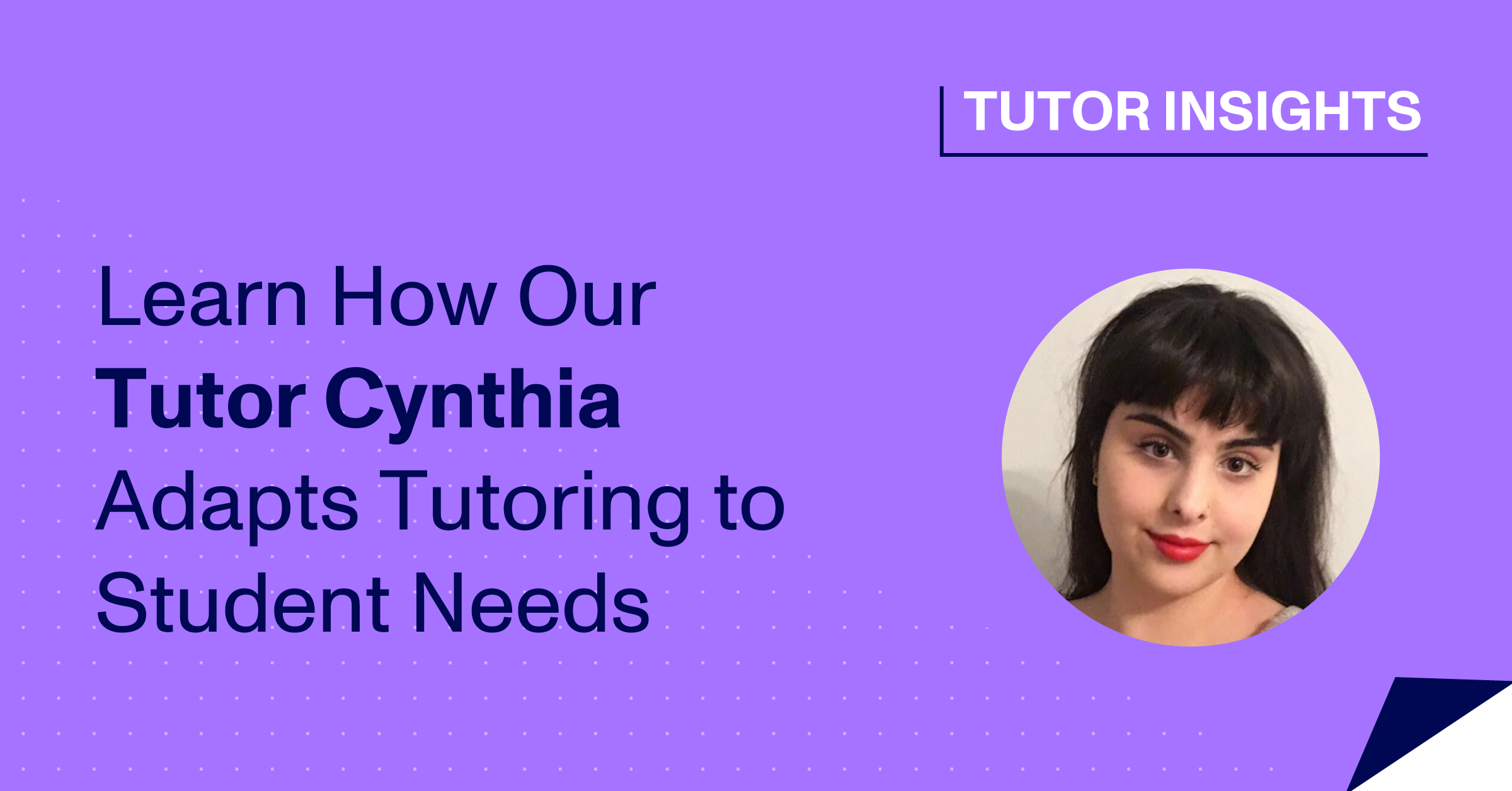 Learn How Our Tutor Cynthia Adapts Tutoring to Student Needs