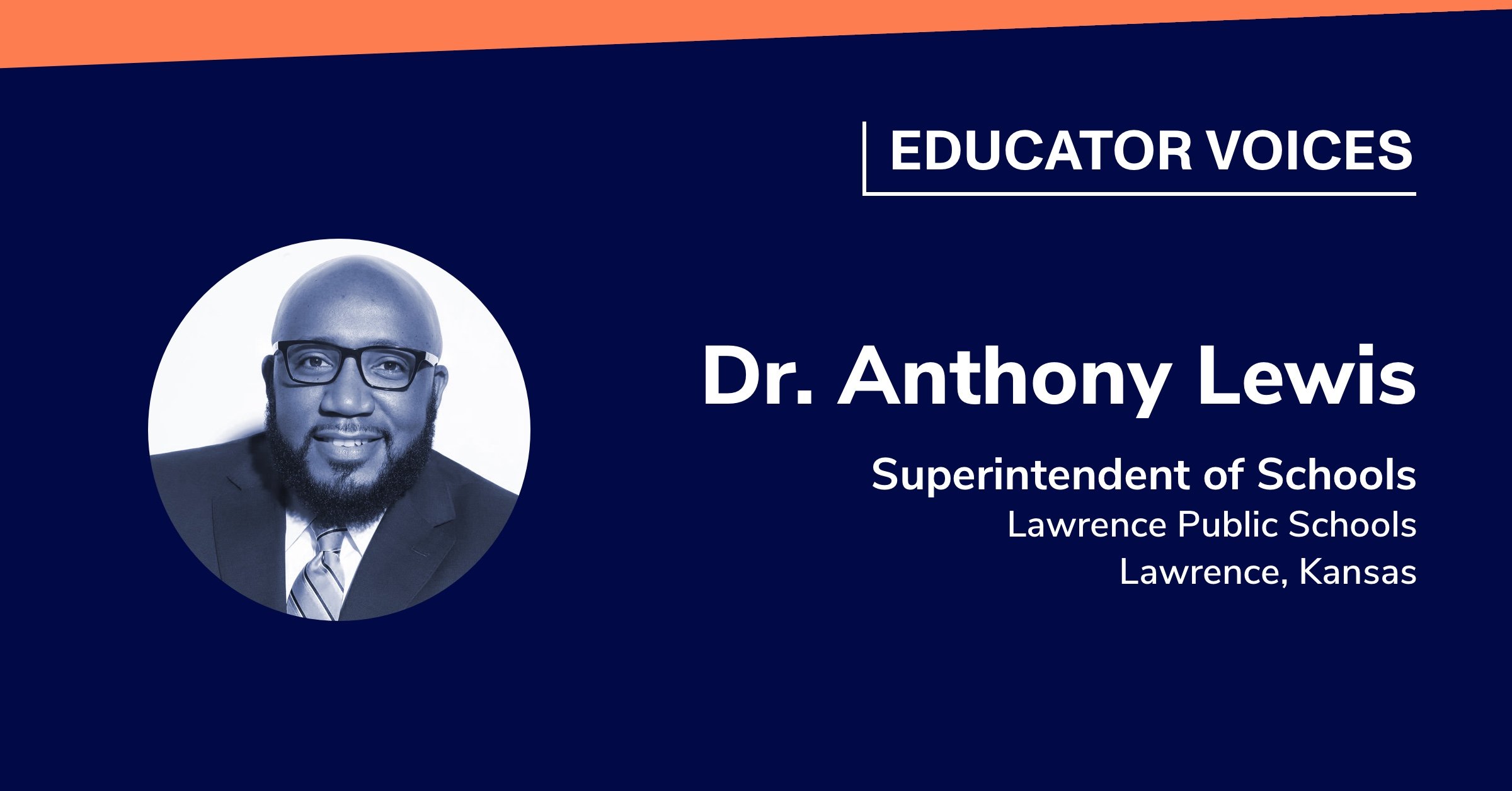 Dr. Anthony Lewis: Superintendent of Schools, Lawrence Public Schools, Lawrence, Kansas