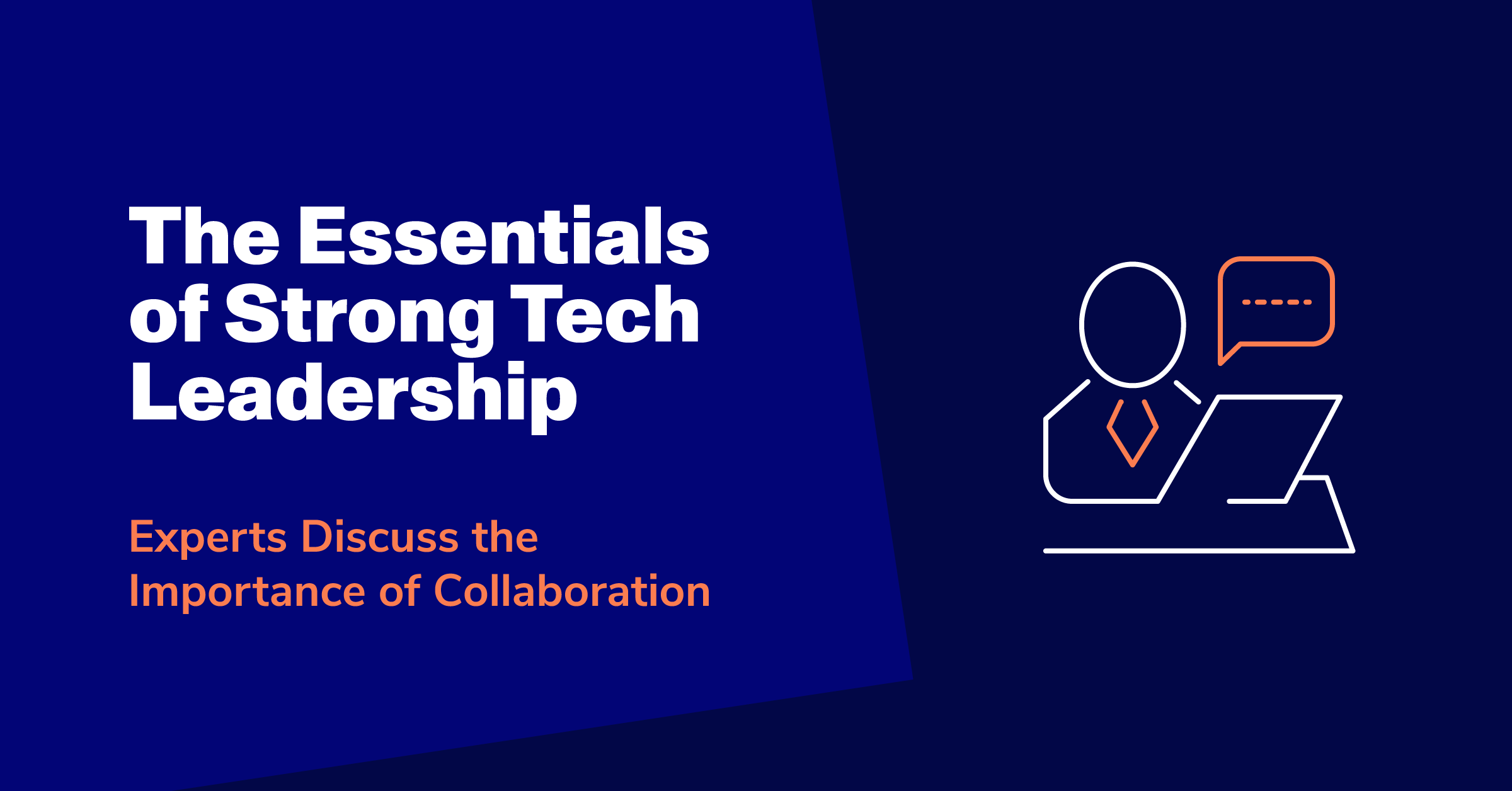 The Essentials of Strong Tech Leadership: Experts Discuss the Importance of Collaboration
