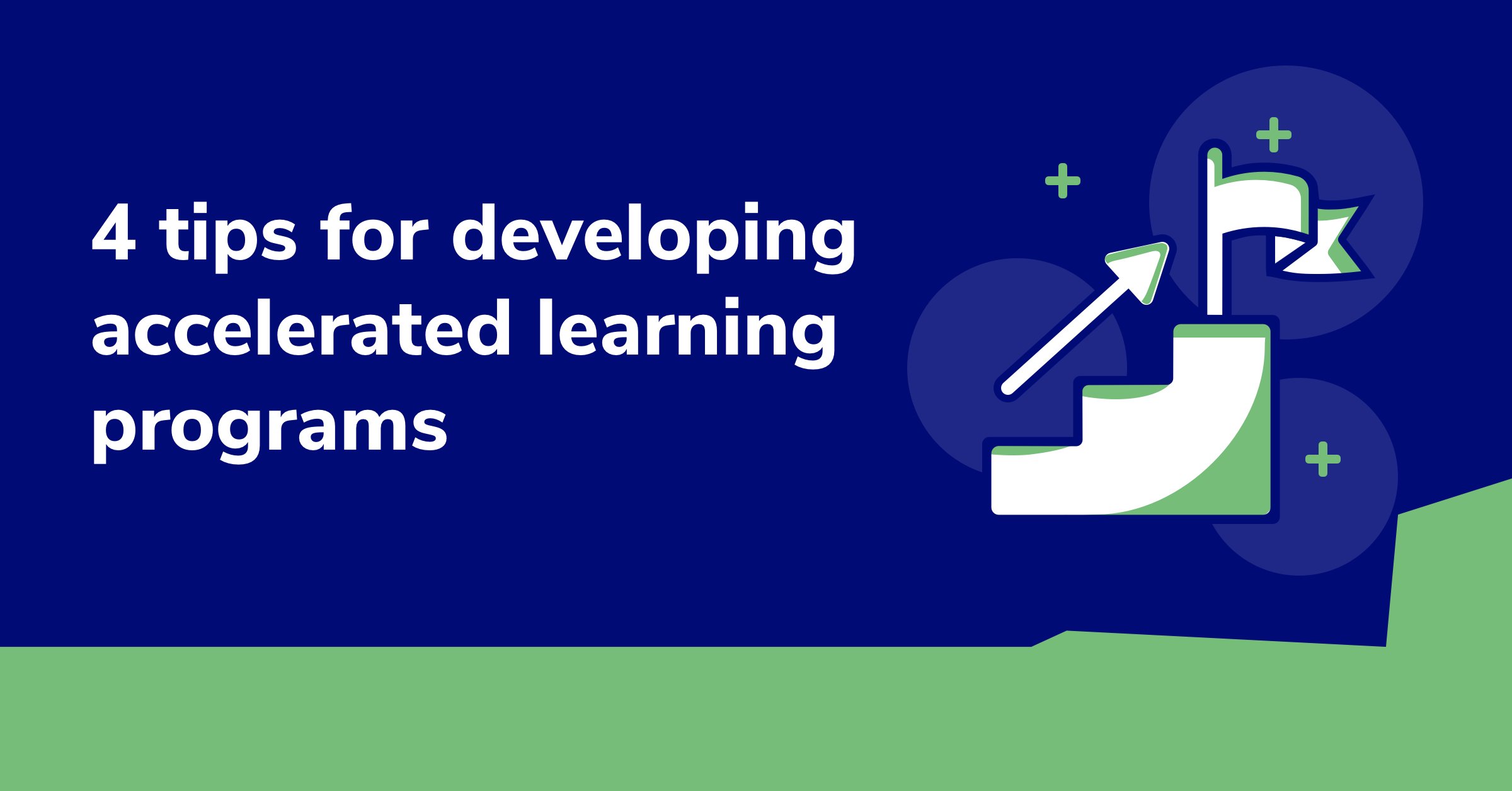 4 tips for developing accelerated learning programs