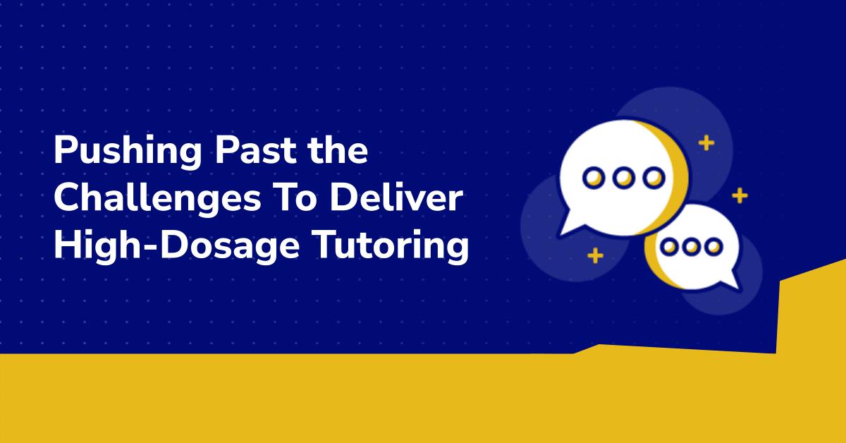 Pushing Past the Challenges To Deliver High-Dosage Tutoring