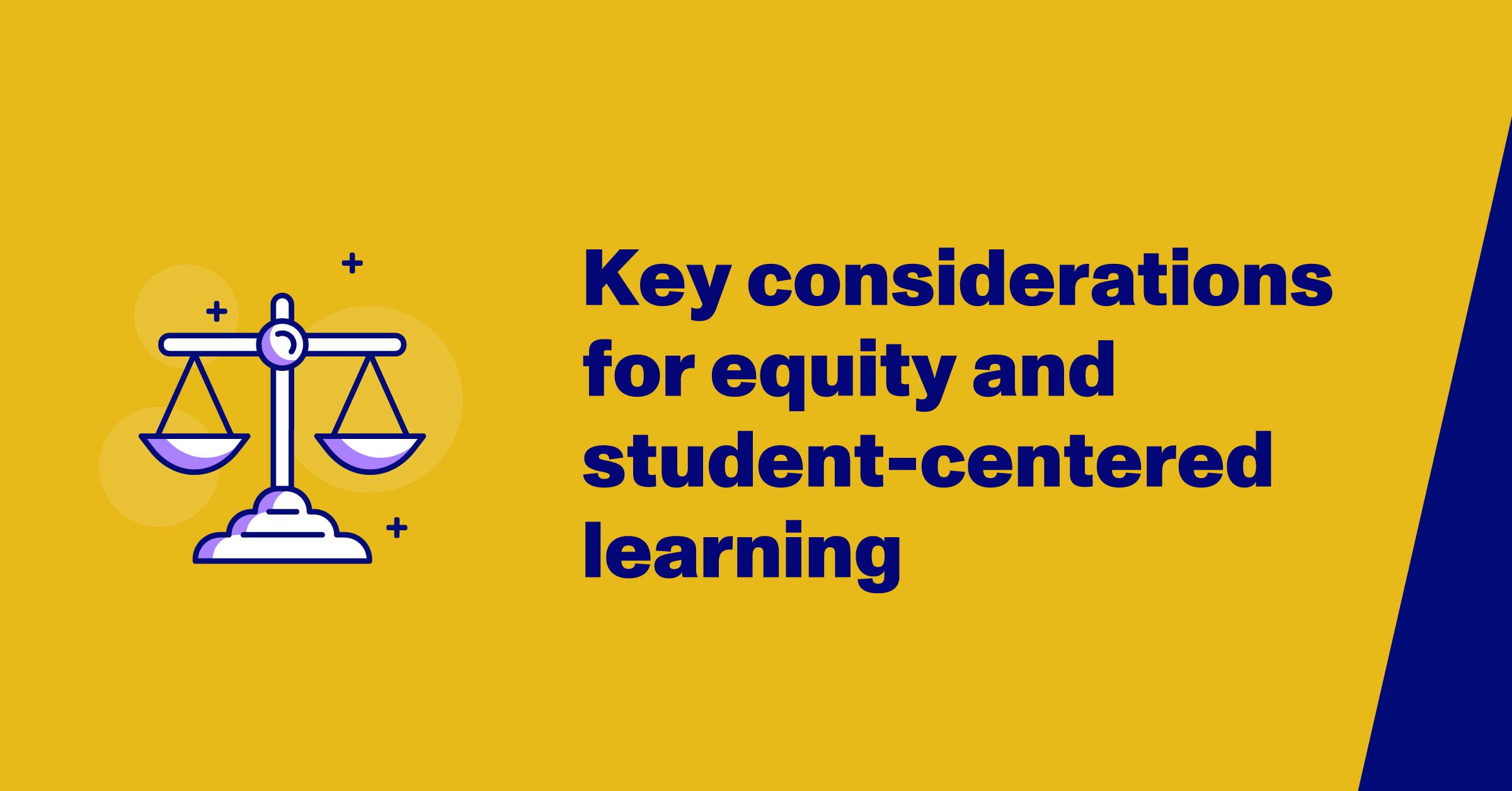 Key considerations for equity and student-centered learning