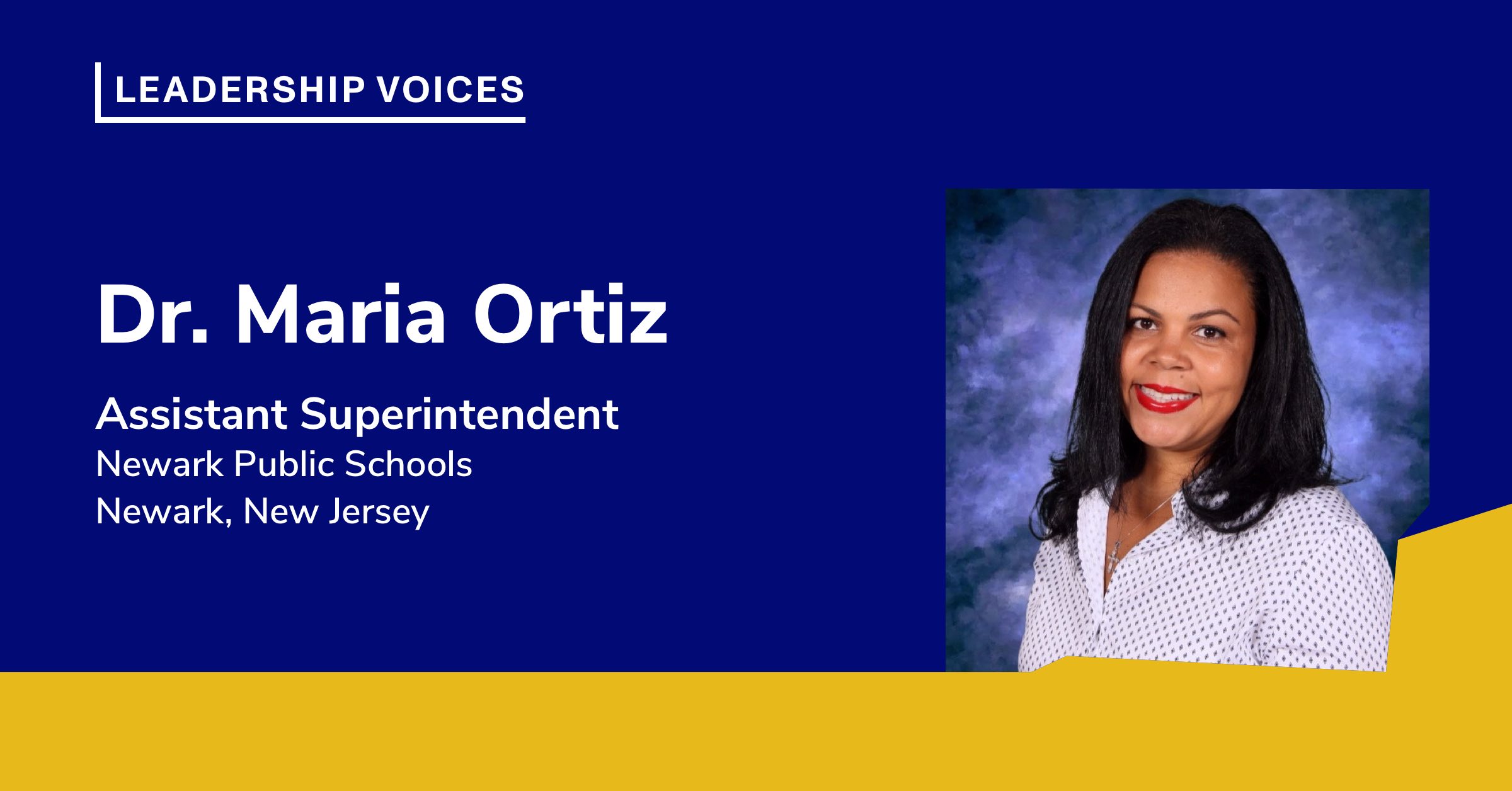 Dr. Maria Ortiz: Assistant Superintendent, Newark Public Schools, Newark, New Jersey