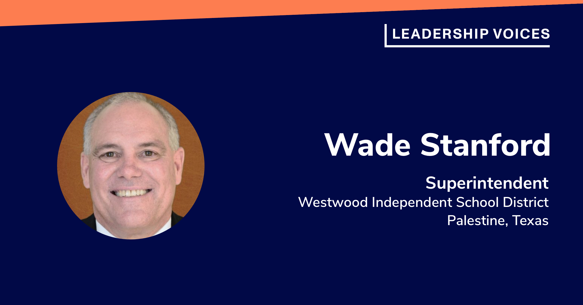 Wade Stanford: Superintendent, Westwood Independent School District, Palestine, Texas