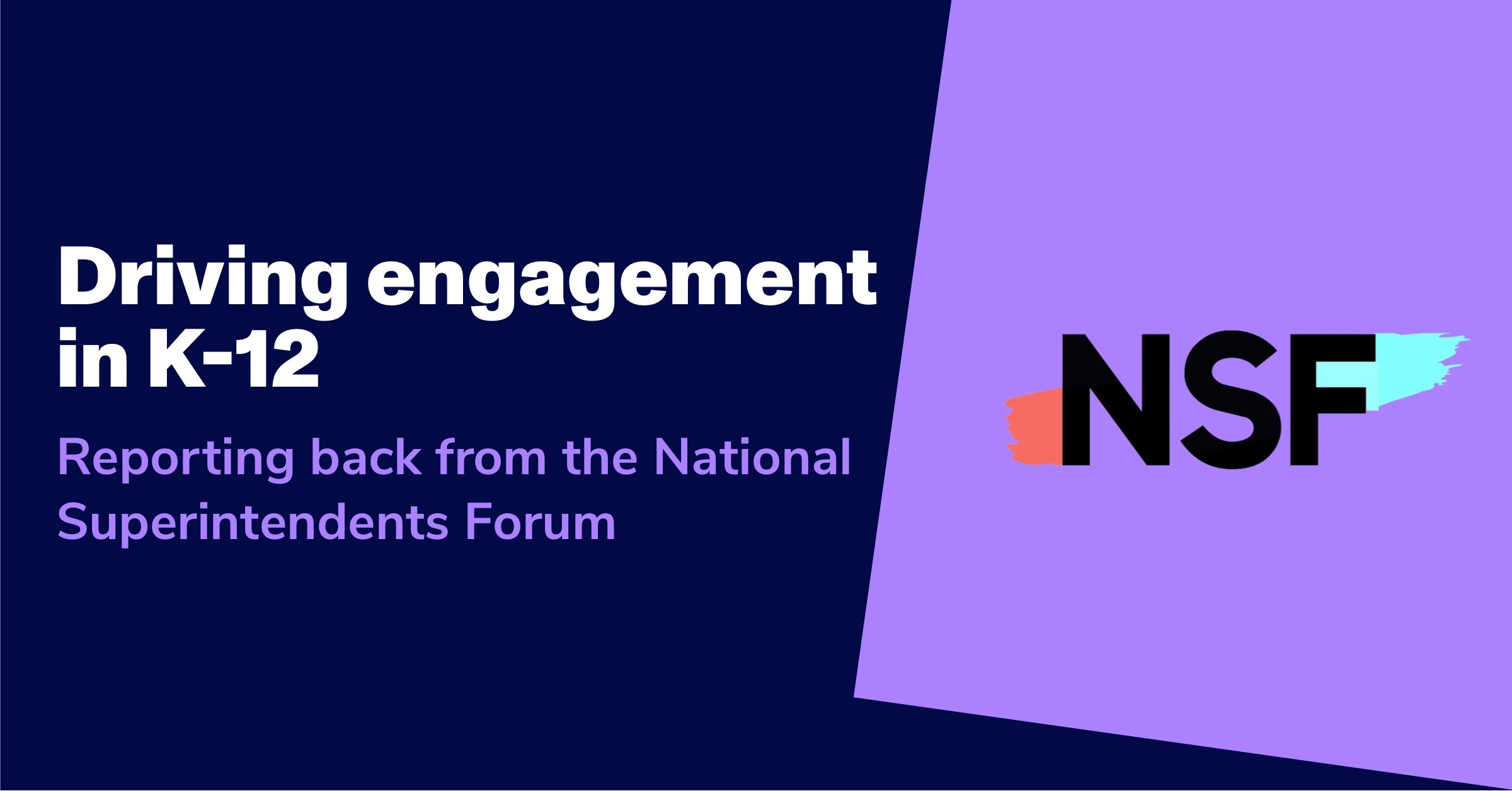 Driving engagement in K-12: Reporting back from the National Superintendents Forum
