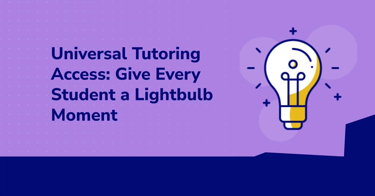 Universal Tutoring Access: Give Every Student a Lightbulb Moment