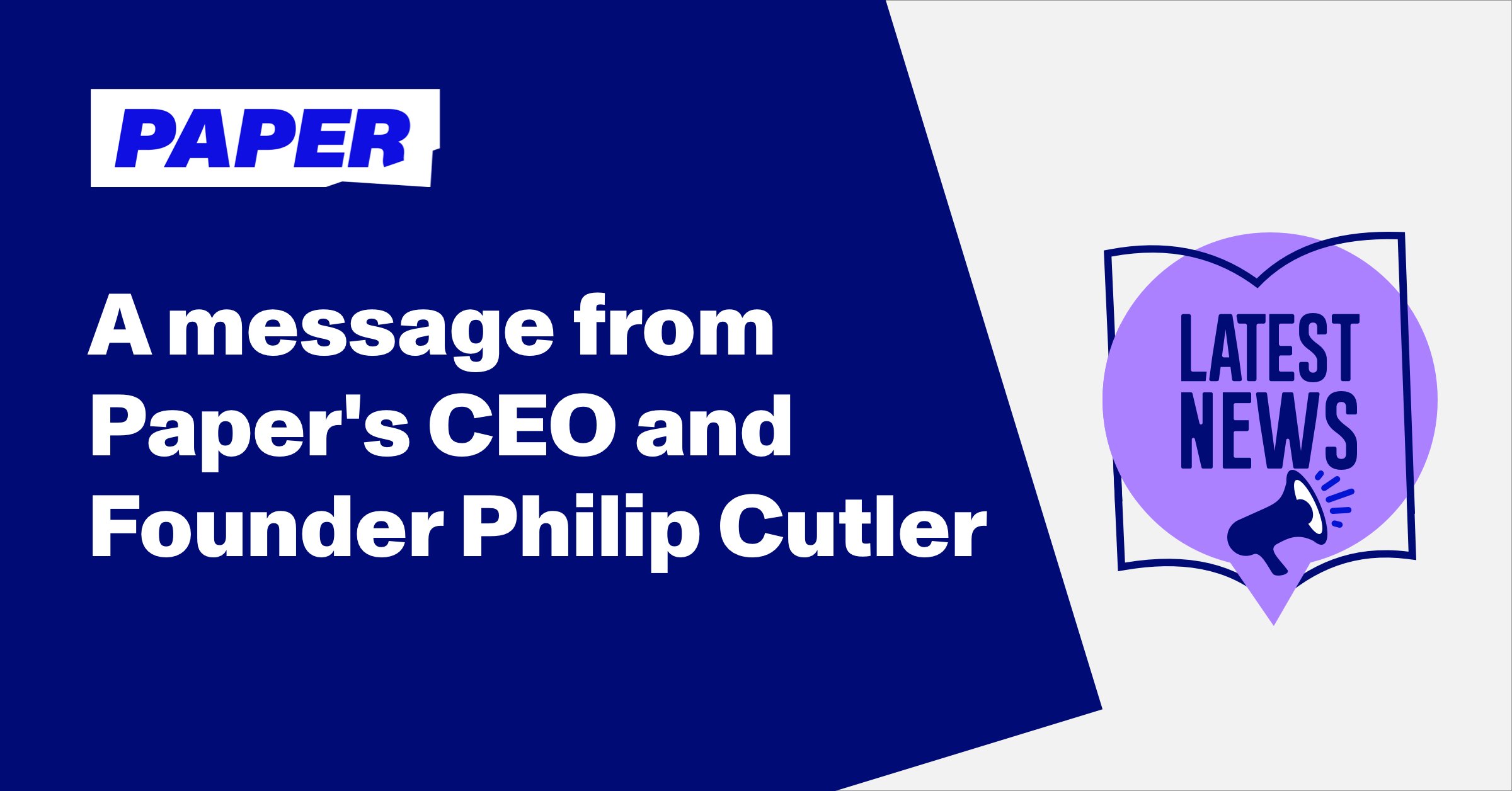 A message from Paper's CEO and founder Philip Cutler