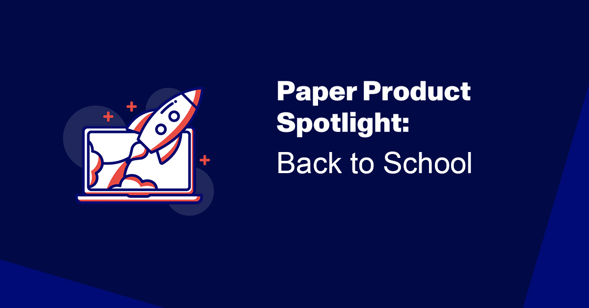 Paper Product Spotlight: Back To School